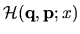 ${\mathcal{H}}({\mathbf q},{\mathbf p};x)$