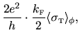 $\displaystyle \frac{2e^2}{h} \cdot \frac{k_{{\mbox{\tiny F}}}}{2}
\langle \sigma_{{\mbox{\tiny T}}}\rangle_\phi ,$