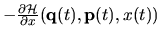 $-\frac{\partial \mathcal{H}}{\partial x}({\mathbf q}(t),{\mathbf p}(t),x(t))$