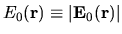 $E_0{({\mathbf r})}\equiv \vert{\bf E}_0{({\mathbf r})}\vert$