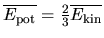 $\overline{E_{\rm pot}} = {\textstyle\frac{2}{3}} \overline{E_{\rm kin}}$