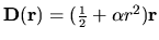 ${\mathbf D}{({\mathbf r})}= (\mbox{\small $\frac{1}{2}$}+ \alpha r^2){\mathbf r}$