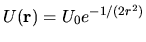 $U{({\mathbf r})}= U_0 e^{-1/(2r^2)}$