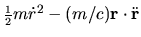 $\mbox{\small$\frac{1}{2}$}m\dot{r}^2 - (m/c){\mathbf r}\cdot
\ddot{{\mathbf r}}$