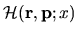 ${\mathcal{H}}({\mathbf r},{\mathbf p};x)$