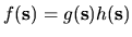 $f{({\mathbf s})}= g{({\mathbf s})}h{({\mathbf s})}$