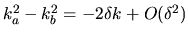 $k_a^2 - k_b^2 = -2 \delta k + O(\delta^2)$