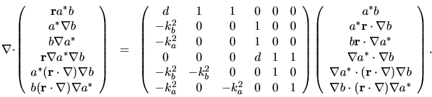 \begin{displaymath}
\nabla \cdot \left( \begin{array}{c}
{\mathbf r} a^* b \\ a^...
...cdot ({\mathbf r}\cdot\nabla) \nabla a^*
\end{array} \right) .
\end{displaymath}