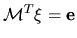 ${\mathcal{M}}^T {\mathbf \xi} = {\mathbf e}$