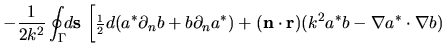 $\displaystyle -\frac{1}{2k^2} \oint_\Gamma \!\! d{\mathbf s} \,
\left[ \mbox{\s...
...\mathbf r})
( k^2 a^* b - \nabla a^* \cdot \nabla b )
\rule{0in}{0.2in} \right.$
