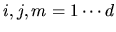 $i,j,m = 1\cdots d$