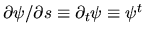 $\partial \psi/\partial s \equiv \partial_t \psi
\equiv \psi^t$