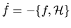 $\dot{f} = -\{ f, {\mathcal{H}} \}$