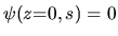 $\psi(z{=}0,s) = 0$