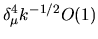 $\delta_\mu^4 k^{-1/2} O(1)$