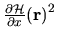 $\frac{\partial \mathcal{H}}{\partial x}{({\mathbf r})}^2$