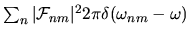 $\sum_n \vert{\mathcal{F}}_{nm}\vert^2 2\pi\delta(\omega_{nm} - \omega)$