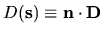 $D{({\mathbf s})}\equiv {\mathbf n}\cdot{\mathbf D}$