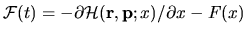 ${\mathcal{F}}(t) = -
\partial {\mathcal{H}}({\mathbf r},{\mathbf p};x)/\partial x - F(x)$