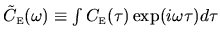 $\tilde{C}_{{\mbox{\tiny E}}}(\omega)\equiv \int C_{{\mbox{\tiny E}}}(\tau) \exp(i \omega \tau) d\tau$