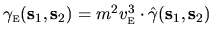 $\gamma_{{\mbox{\tiny E}}}({\mathbf s}_1,{\mathbf s}_2) =
m^2 v_{{\mbox{\tiny E}}}^3 \cdot \hat{\gamma}({\mathbf s}_1,{\mathbf s}_2)$