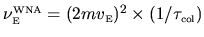 $\nu_{{\mbox{\tiny E}}}^{{\mbox{\tiny WNA}}} = (2mv_{{\mbox{\tiny E}}})^2 \times (1/\tau_{{\mbox{\tiny col}}})$