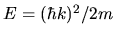 $E = (\hbar k)^2/2m$