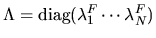 $\Lambda = \mbox{diag}(\lambda^F_1 \cdots \lambda^F_N)$