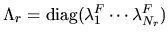 $\Lambda_r = \mbox{diag}(\lambda^F_1 \cdots \lambda^F_{N_r})$