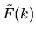 $\tilde{F}(k)$